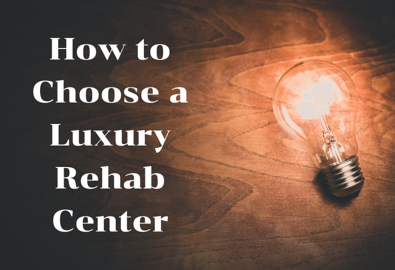 How to Choose a Luxury Rehab Center
